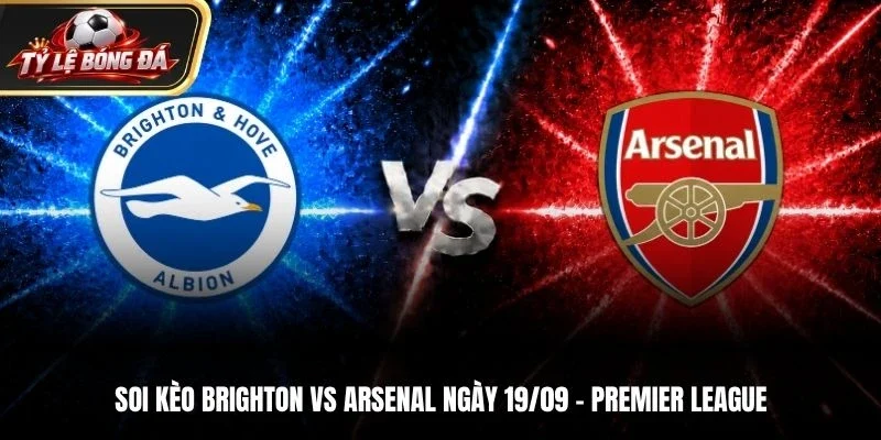 Soi Kèo Brighton Vs Arsenal - Premier League, Ngày 19/09/2026: Pháo Thủ Tiếp Đà Thăng Hoa