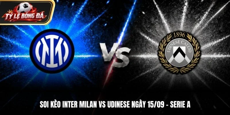 Soi Kèo Inter Milan Vs Udinese - Serie A, Ngày 15/9/2026: Chủ Nhà Áp Đảo