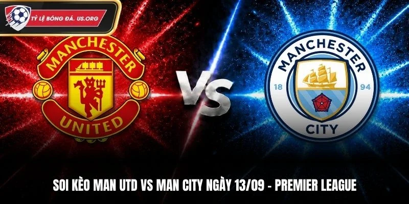 Soi Kèo Man Utd Vs Man City - Premier League, Ngày 13/9/2026